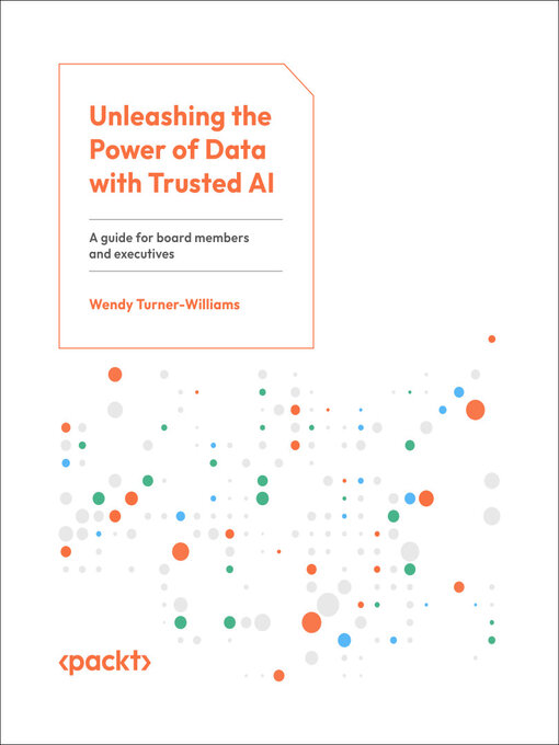 Title details for Unleashing the Power of Data with Trusted AI by Wendy Turner-Williams - Available